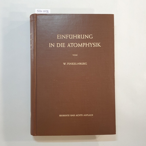 Finkelnburg, Wolfgang Karl Ernst  Einführung in die Atomphysik 