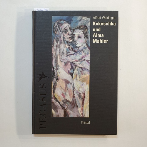Weidinger, Alfred   Kokoschka und Alma Mahler : Dokumente einer leidenschaftlichen Begegnung 