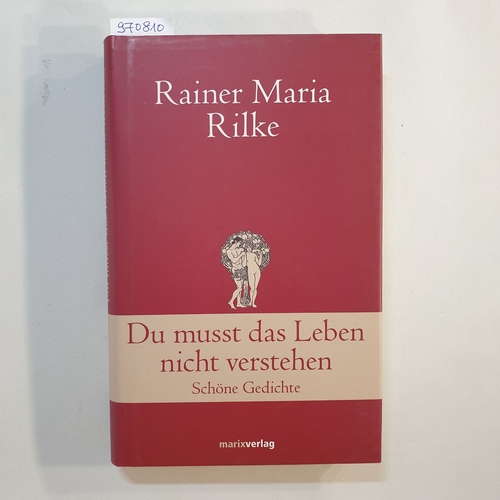 Rilke, Rainer Maria  Du musst das Leben nicht verstehen : schöne Gedichte 