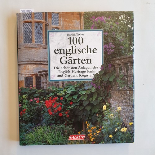 Taylor, Patrick  100 englische Gärten : die schönsten Anlagen des "English Heritage parks and gardens register" 