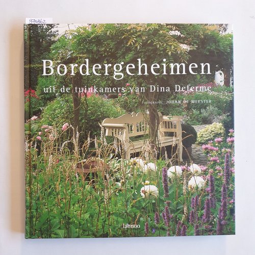 Dina Deferme. [Text] ; Johan de Meester [Photogr.]  Bordergeheimen: uit de tuinkamers van Dina Deferme. 
