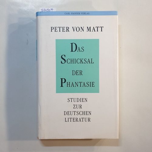 Matt, Peter von  Das Schicksal der Phantasie : Studien zur deutschen Literatur 