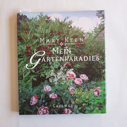 Keen, Mary  Mein Gartenparadies - Von der Entstehung eines der schönsten Gärten Englands 