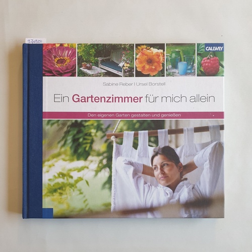 Sabine Reber ; Ursel Borstell  Ein Gartenzimmer für mich allein : den eigenen Garten gestalten und genießen 
