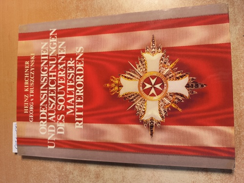 Kirchner Klaus - Truszczynski Georg v.  Ordensinsignien und Auszeichnungen des Souveränen Malteser- Ritterordens 