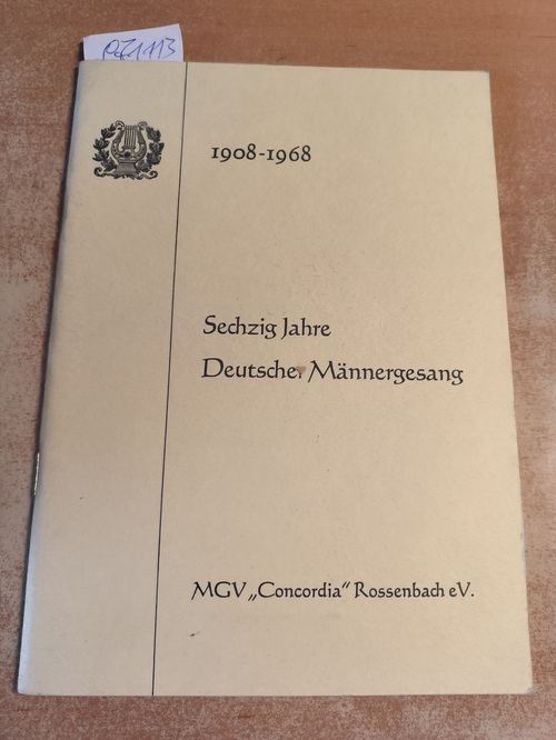 Karl Wehner (Protektor)  Festbuch zum 60jährigen Jubelfest des MGV "Concordia" Rossenbach e.V. vom 3. bis 5. August 1968 (1908-1968) 