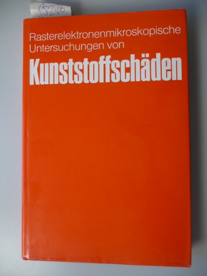 Engel, Lothar ; Klingele, Hermann  Rasterelektronenmikroskopische Untersuchungen von Kunststoffschäden 