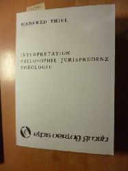 Manfred Thiel  Interpretation: Philosophie. Jurisprudenz. Theologie 