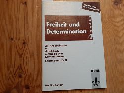 Snger, Monika  Arbeitsbltter Freiheit und Determination : 21 Arbeitsbltter mit didaktisch-methodischen Kommentaren ; Sekundarstufe II 