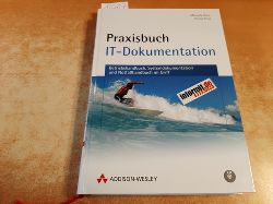 Reiss, Manuela ; Reiss, Georg  Praxisbuch IT-Dokumentation : (Betriebshandbuch, Systemdokumentation und Notfallhandbuch im Griff) 
