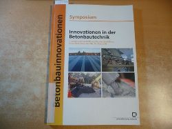 Mller, Harald S. [Hrsg.] ; Bohner, Edgar  Symposium Innovationen in der Betonbautechnik 
