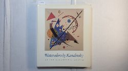 Kandinsky, Wassily ; Hirschfeld, Susan  Watercolors by Kandinsky at the Guggenheim Museum: a selection from the Solomon R. Guggenheim Museum and the Hilla von Rebay Foundation 