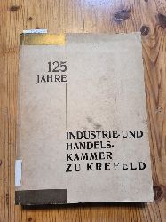 Diverse  Die Industrie- und Handelskammer zu Krefeld 1804 - 1929 : Erinnerungsschrift zur Feier des 125-jhrigen Bestehens 