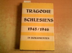 Kaps, Johannes [Hrsg.]  Die Tragdie Schlesiens 1945/46 in Dokumenten : Unter besonderer Bercksichtigung des Erzbistums Breslau 