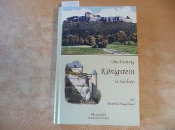 Neugebauer, Manfred  Die Festung Knigstein in Sachsen: Burg, Zuflucht, Schatzkammer 