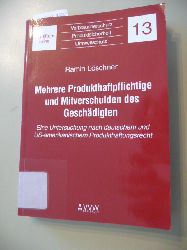 Lschner, Ramin  Mehrere Produkthaftpflichtige und Mitverschulden des Geschdigten : eine Untersuchung nach deutschem und US-amerikanischem Produkthaftpflichtrecht 