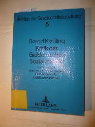 Kießling, Bernd  Kritik der Giddensschen Sozialtheorie : ein Beitrag zur theoretisch-methodischen Grundlegung der Sozialwissenschaften 
