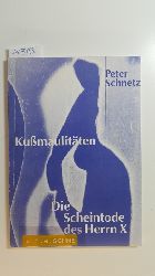 Schnetz, Peter  Kumaulitten, Die Scheintode des Herrn X : Groteske mit Variationen frei nach Jesus 