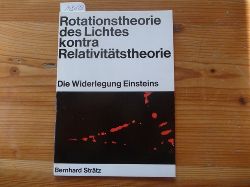 Strtz, Bernhard  Rotationstheorie des Lichtes kontra Relativittstheorie : Die Widerlegung Einsteins 