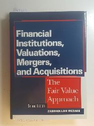 Zabihollah Rezaee  Financial Institutions, Valuations, Mergers and AcquisitionsThe Fair Value Approach 
