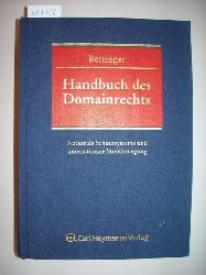 Bettinger, Torsten [Hrsg.] ; Abel, Sally [Bearb.]  Handbuch des Domainrechts : nationale Schutzsysteme und internationale Streitbeilegung 