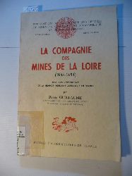 Pierre Guillaume  La Compagnie Des Mines De La Loire - (1846-1854) / Essai Sur L