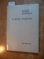 Klaus Peter Dencker  Kleine Poetik : (eine Auswahl zum Sechzigsten von Klaus Peter Dencker) 