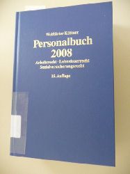 Dr. Wolfdieter Küttner (Hrsg.)  Personalbuch 2008. Arbeitsrecht - Lohnsteuerrecht - Sozialversicherungsrecht 