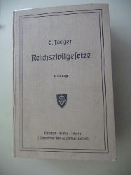 Jaeger, Dr. Ernst  Reichszivilgesetze. Eine Sammlung der wichtigsten Reichsgesetze ber Brgerliches Recht und Rechtspflege 