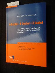 Maue, Jürgen H.Hoffmann, Heinz [Begr.]  0 Dezibel + 0 Dezibel= 3 Dezibel : Einführung in die Grundbegriffe und die quantitative Erfassung des Lärms 