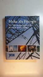 Dring, Peter (Mitwirkender) ; Trocka-Hlsken, Ingrid (Herausgeber)  Mehr als Energie : die Unternehmensgeschichte der VEW 1925 - 2000 
