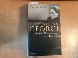 Karlauf, Thomas  Stefan George : die Entdeckung des Charisma ; Biographie 