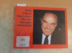 Brendow, Klaus und Fritz Glser  Fritz Glser : Ein Leben fr die Energiewirtschaft. 