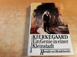 Mendelssohn, Harald von  Sren Kierkegaard : ein Genie in einer Kleinstadt 