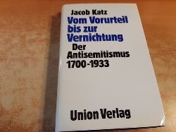 Katz, Jacob  Vom Vorurteil bis zur Vernichtung : der Antisemitismus 1700 - 1933 