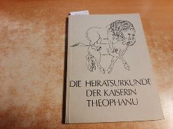 Diverse  Die Heiratsurkunde der Kaiserin Theophanu : 972 April 14, Rom; eine Ausstellung des Niederschsischen Staatsarchivs in Wolfenbttel 