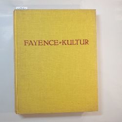 Fuchs, Eduard / Heiland, Paul  Die Deutsche Fayence-Kultur. Einhundertfnzig der schnsten Deutschen Fayencen. 