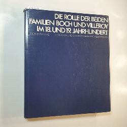 Thomas, Thrse  Die Rolle der beiden Familien Boch und Villeroy im 18.  und 19. Jahrhundert : d. Entstehung d. Unternehmens Villeroy & Boch 