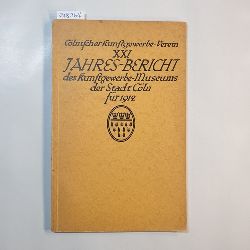 Clnischer Kunstgewerbe-Verein  XXI. Jahres-Bericht des Kunstgewerbe-Museums der Stadt Cln fr 1912 