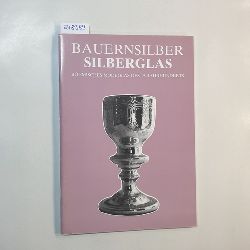 Endres, Werner  Bauernsilber, Silberglas : bhmisches Modeglas des 19. Jahrhunderts ; Ausstellung Oberpflzer Volkskundemuseum Burglengenfeld, 12. Juni bis 26. Juli 1992 