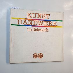   Kunsthandwerk im Gebrauch II. Ausstellung "Kunsthandwerk" der Handwerkskammer des Bezirkes Leipzig - Leipzig-Information vom 26. 11. bis 16.12.1984 