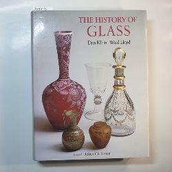 Ward Lloyd ; Dan Klein   The History of glass 