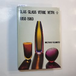 Neuwirth, Waltraud  Italienisches Glas 1950-1960 /Italian Glass 1950-1960 /Le Verre Italien 1950-1960 /Vetri Italiani 1950-1960 