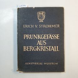 Strohmer, Erich V.  Prunkgefsse aus Bergkristall 
