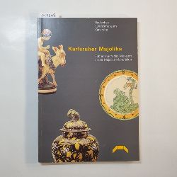 Schmitt, Peter  Karlsruher Majolika : Fhrer durch das Museum in der Majolika-Manufaktur. Katalogbearb. Arthur Mehlstubler 