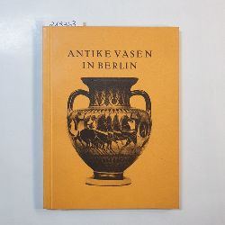 Soltau, Erich  Antike Vasen in Berlin : Meisterwerke altgriech. Kunstgewerbes im Neuen Museum 