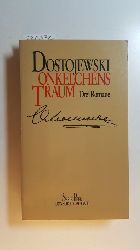 Dostoevskij, Fdor Michajlovic ; Rahsin, E. K., [bers.]  Onkelchens Traum : 3 Romane 