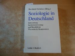Schfers, Bernhard [Hrsg.]  Soziologie in Deutschland : Entwicklung ; Institutionalisierung und Berufsfelder ; theoretische Kontroversen 