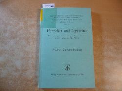 Stallberg, Friedrich Wilhelm  Herrschaft und Legitimitt : Untersuchungen zu Anwendungen und Anwendbarkeit zentraler Kategorien Max Webers 