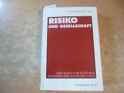 Bechmann, Gotthard [Herausgeber]  Risiko und Gesellschaft : Grundlagen und Ergebnisse interdisziplinrer Risikoforschung 